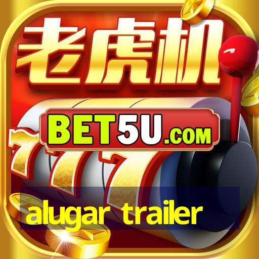 alugar trailer